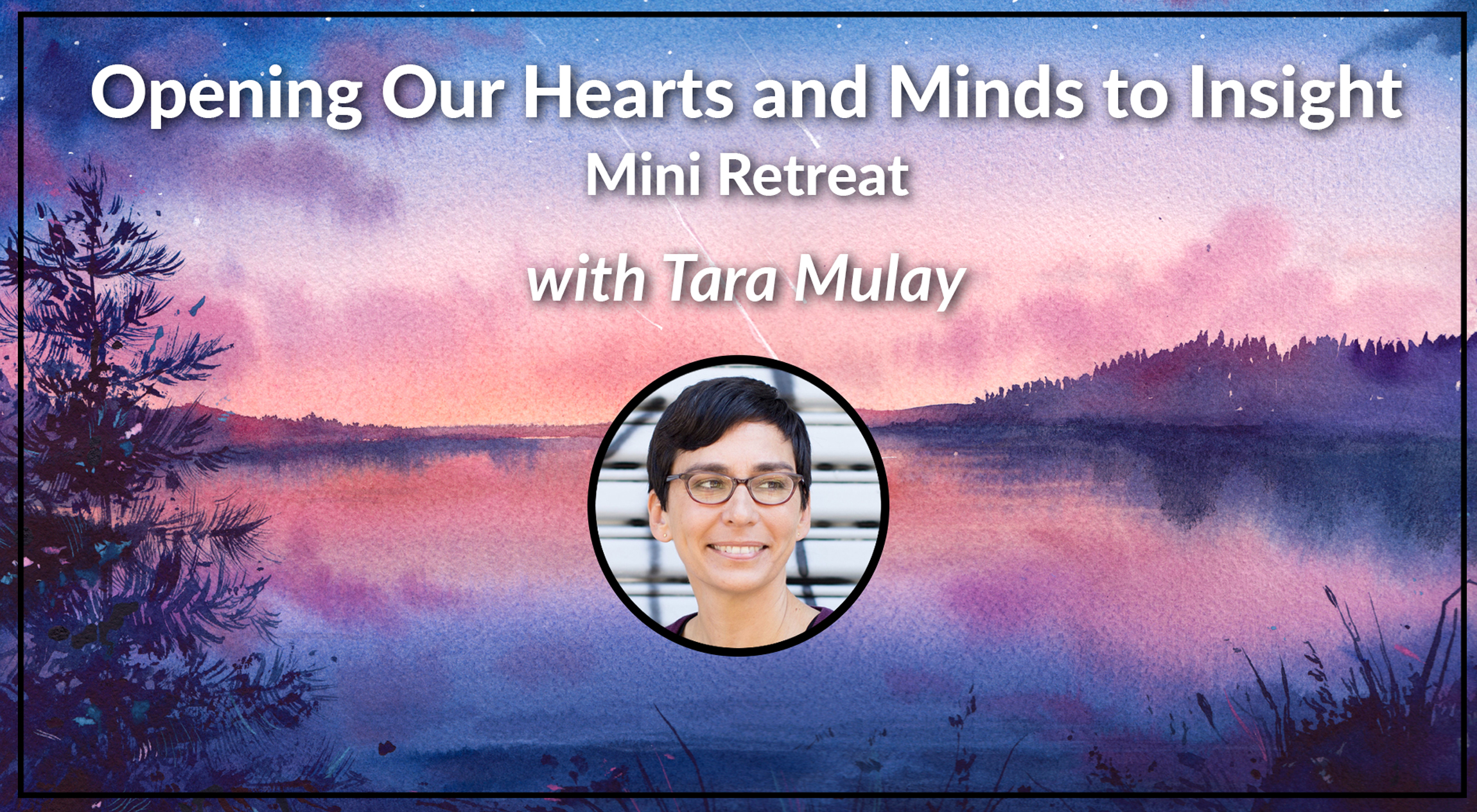 Opening Our Hearts and Minds to Insight with Tara Mulay